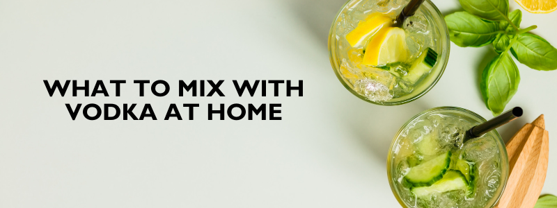 what to mix with vodka at home